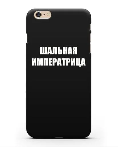 Чехол с надписью Шальная императрица силиконовый для iPhone 6s Plus