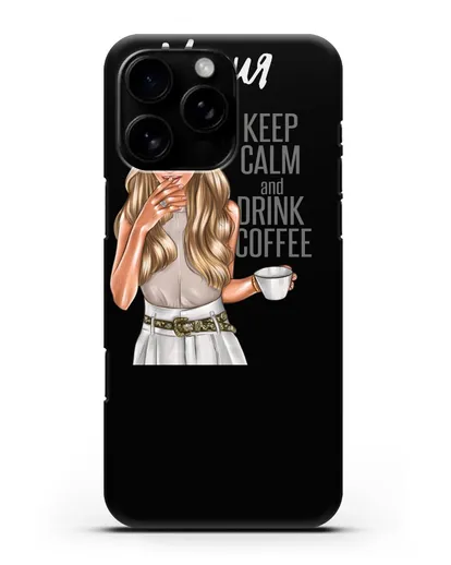 Именной чехол Девушка в берете с кофе и надписью Keep calm and drink coffee силиконовый для iPhone 16 Pro Max