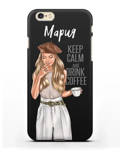 Именной чехол Девушка в берете с кофе и надписью Keep calm and drink coffee силиконовый для iPhone 6s