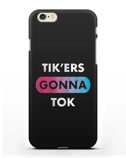 Чехол TikTok (ТикТок) - Tikers gonna tok силиконовый для iPhone 6s